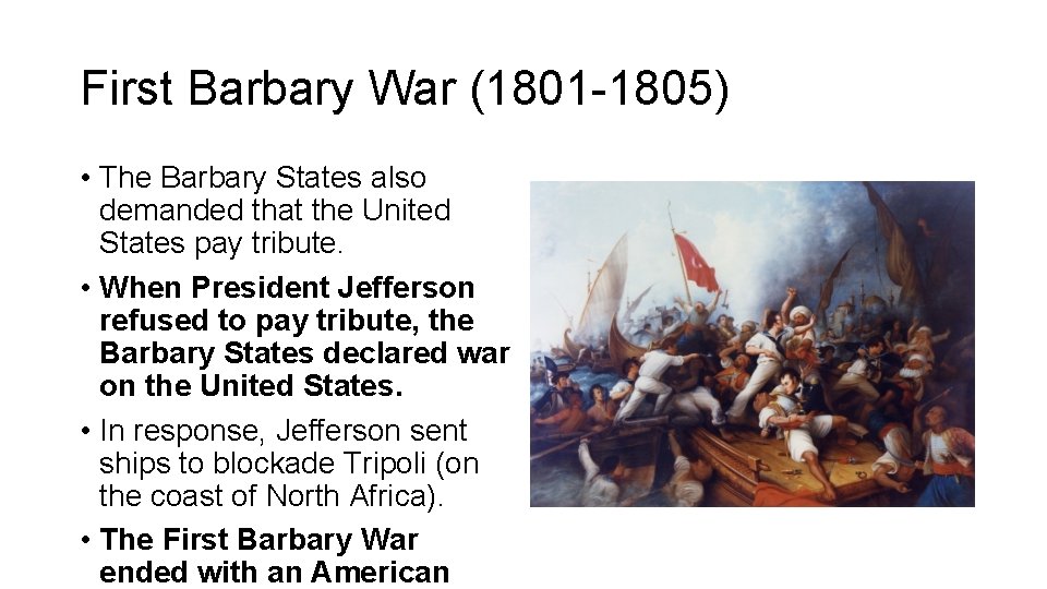 First Barbary War (1801 -1805) • The Barbary States also demanded that the United