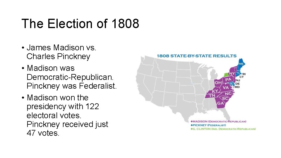 The Election of 1808 • James Madison vs. Charles Pinckney • Madison was Democratic-Republican.