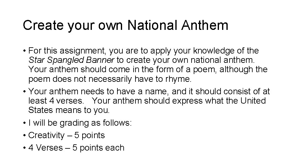 Create your own National Anthem • For this assignment, you are to apply your