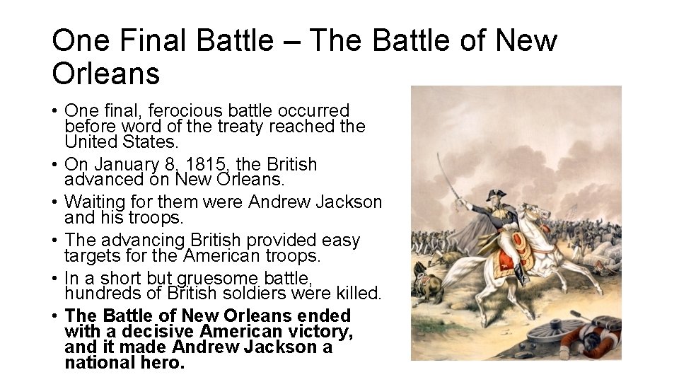 One Final Battle – The Battle of New Orleans • One final, ferocious battle