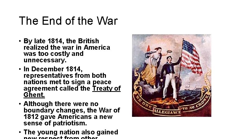 The End of the War • By late 1814, the British realized the war