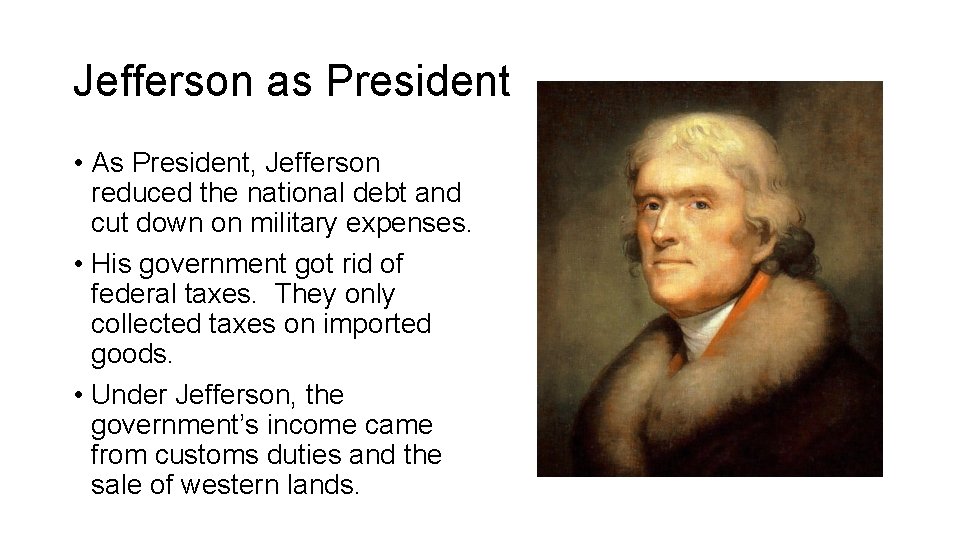 Jefferson as President • As President, Jefferson reduced the national debt and cut down