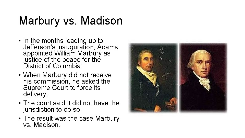Marbury vs. Madison • In the months leading up to Jefferson’s inauguration, Adams appointed