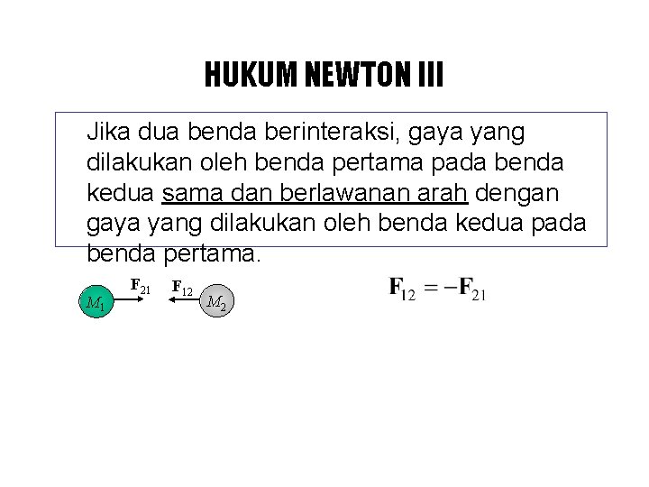 HUKUM NEWTON III Jika dua benda berinteraksi, gaya yang dilakukan oleh benda pertama pada