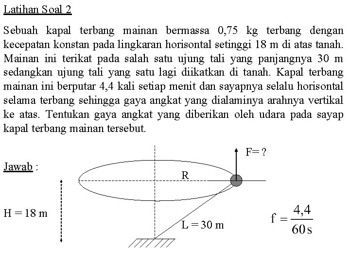 Latihan Soal 2 Sebuah kapal terbang mainan bermassa 0, 75 kg terbang dengan kecepatan