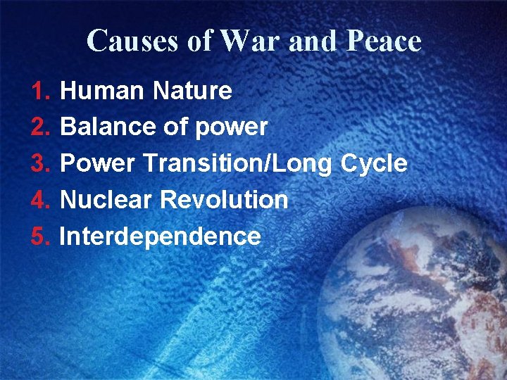 Causes of War and Peace 1. Human Nature 2. Balance of power 3. Power