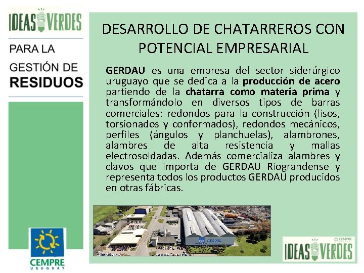 DESARROLLO DE CHATARREROS CON POTENCIAL EMPRESARIAL GERDAU es una empresa del sector siderúrgico uruguayo DESARROLLO DE CHATARREROS CON POTENCIAL EMPRESARIAL GERDAU es una empresa del sector siderúrgico uruguayo