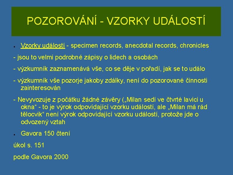 POZOROVÁNÍ - VZORKY UDÁLOSTÍ ● Vzorky událostí - specimen records, anecdotal records, chronicles -