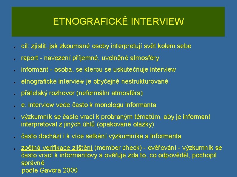 ETNOGRAFICKÉ INTERVIEW ● cíl: zjistit, jak zkoumané osoby interpretují svět kolem sebe ● raport