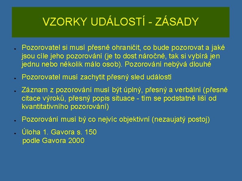 VZORKY UDÁLOSTÍ - ZÁSADY ● ● ● Pozorovatel si musí přesně ohraničit, co bude