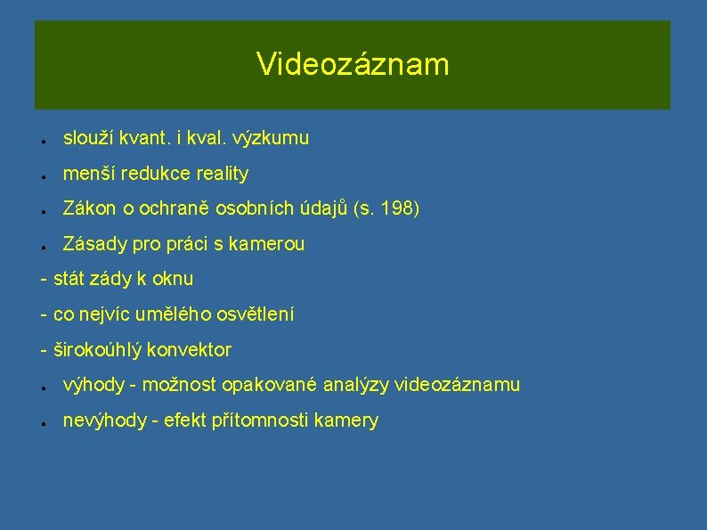 Videozáznam ● slouží kvant. i kval. výzkumu ● menší redukce reality ● Zákon o