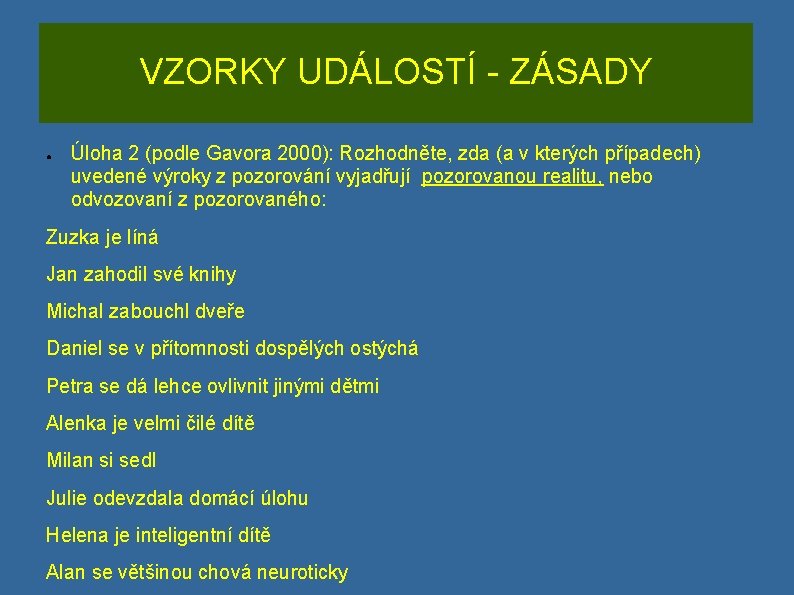 VZORKY UDÁLOSTÍ - ZÁSADY ● Úloha 2 (podle Gavora 2000): Rozhodněte, zda (a v