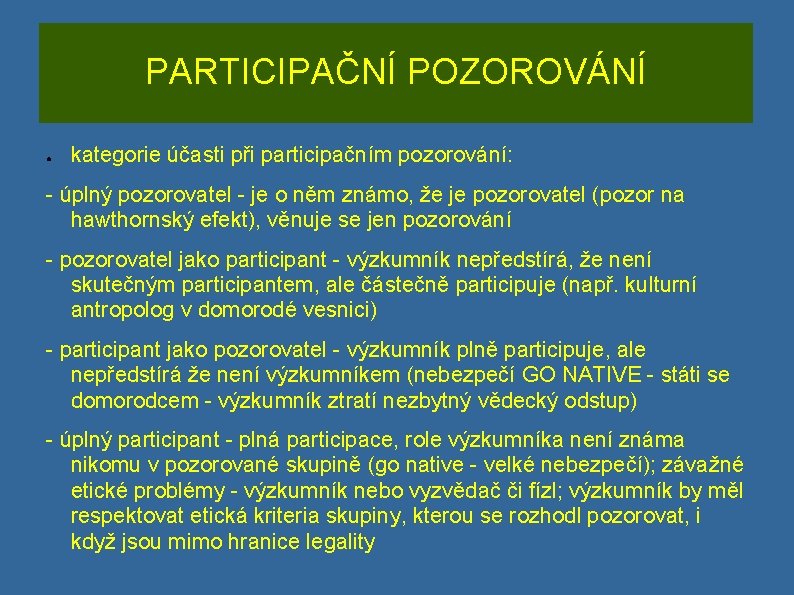 PARTICIPAČNÍ POZOROVÁNÍ ● kategorie účasti při participačním pozorování: - úplný pozorovatel - je o