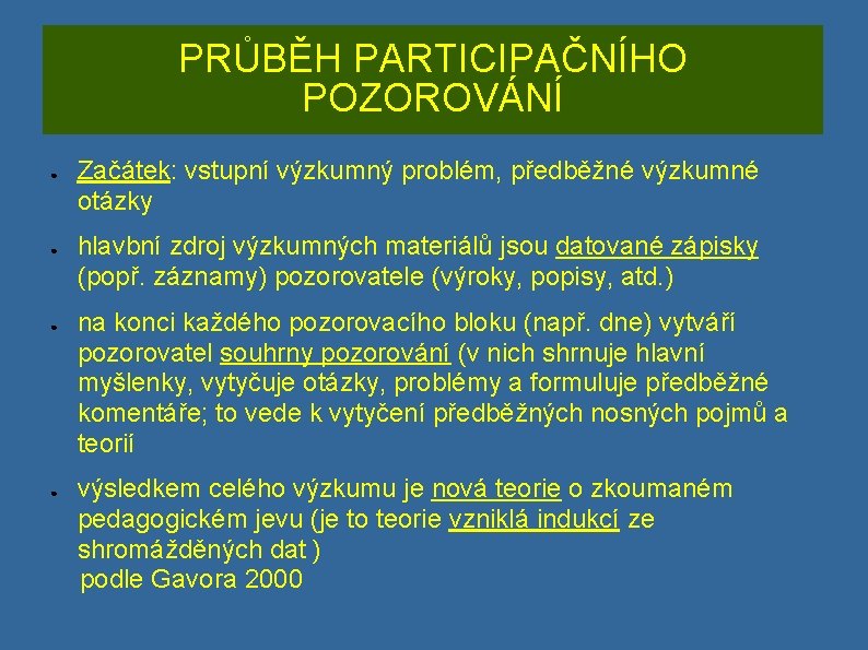 PRŮBĚH PARTICIPAČNÍHO POZOROVÁNÍ ● ● Začátek: vstupní výzkumný problém, předběžné výzkumné otázky hlavbní zdroj