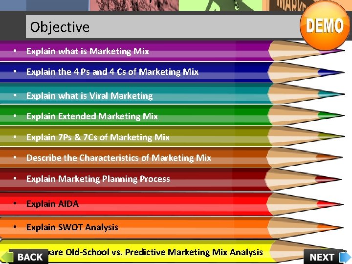 Objective • Explain what is Marketing Mix • Explain the 4 Ps and 4