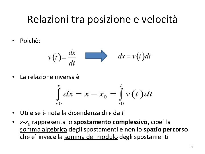 Relazioni tra posizione e velocità • Poichè: • La relazione inversa è • Utile Relazioni tra posizione e velocità • Poichè: • La relazione inversa è • Utile