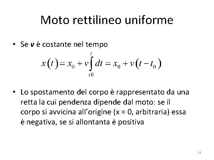 Moto rettilineo uniforme • Se v è costante nel tempo • Lo spostamento del Moto rettilineo uniforme • Se v è costante nel tempo • Lo spostamento del