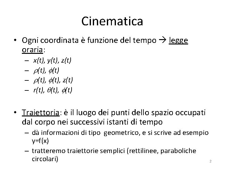 Cinematica • Ogni coordinata è funzione del tempo legge oraria: – – x(t), y(t), Cinematica • Ogni coordinata è funzione del tempo legge oraria: – – x(t), y(t),