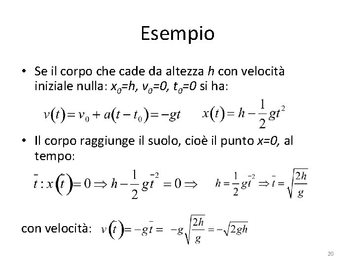 Esempio • Se il corpo che cade da altezza h con velocità iniziale nulla: Esempio • Se il corpo che cade da altezza h con velocità iniziale nulla: