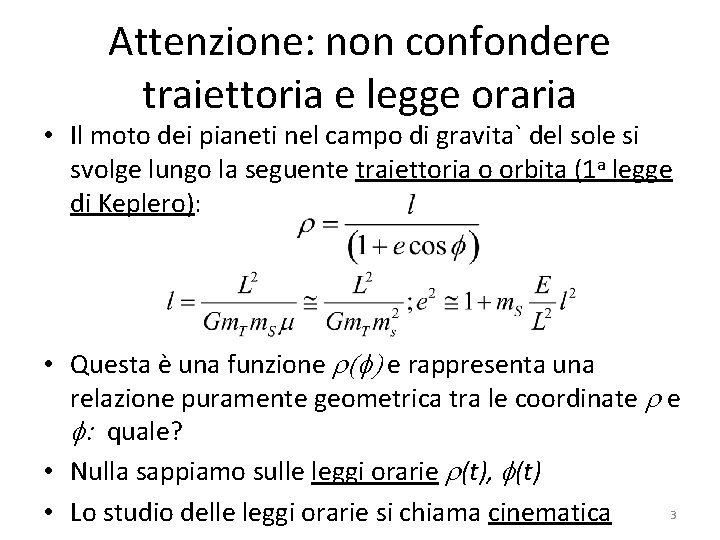 Attenzione: non confondere traiettoria e legge oraria • Il moto dei pianeti nel campo Attenzione: non confondere traiettoria e legge oraria • Il moto dei pianeti nel campo