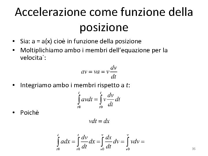 Accelerazione come funzione della posizione • Sia: a = a(x) cioè in funzione della Accelerazione come funzione della posizione • Sia: a = a(x) cioè in funzione della