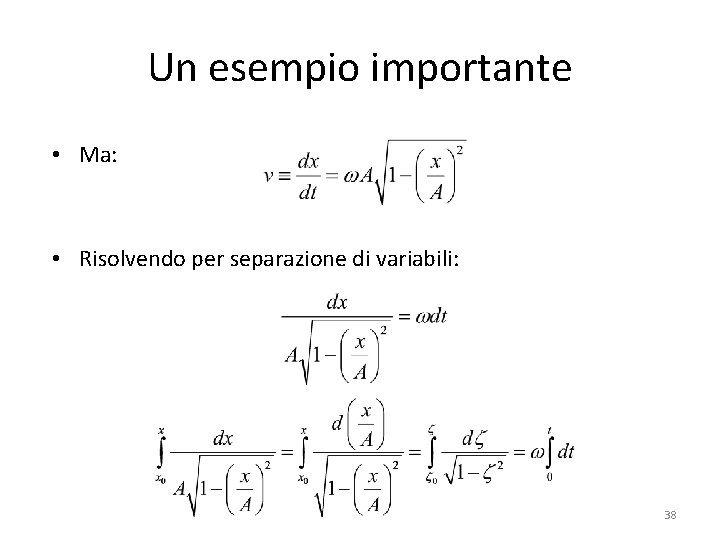 Un esempio importante • Ma: • Risolvendo per separazione di variabili: 38 Un esempio importante • Ma: • Risolvendo per separazione di variabili: 38