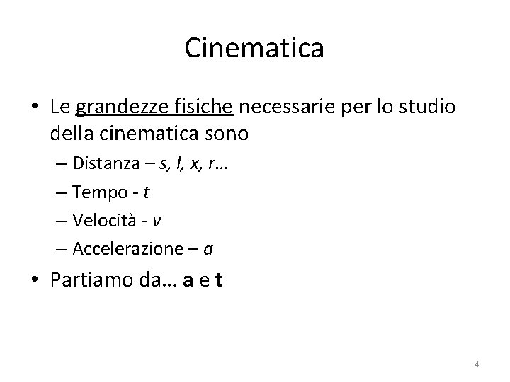 Cinematica • Le grandezze fisiche necessarie per lo studio della cinematica sono – Distanza Cinematica • Le grandezze fisiche necessarie per lo studio della cinematica sono – Distanza
