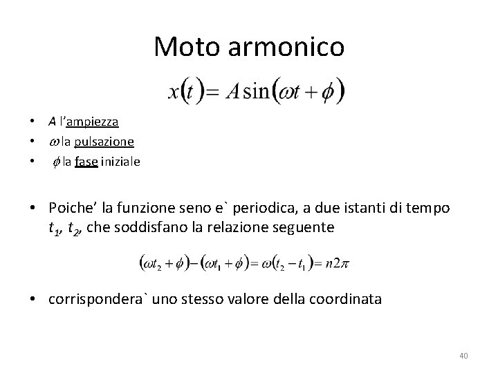 Moto armonico • A l’ampiezza • w la pulsazione • f la fase iniziale Moto armonico • A l’ampiezza • w la pulsazione • f la fase iniziale