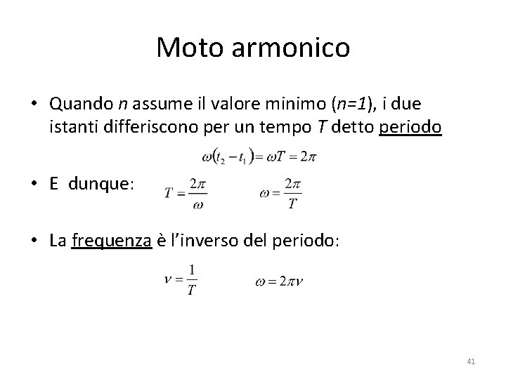 Moto armonico • Quando n assume il valore minimo (n=1), i due istanti differiscono Moto armonico • Quando n assume il valore minimo (n=1), i due istanti differiscono