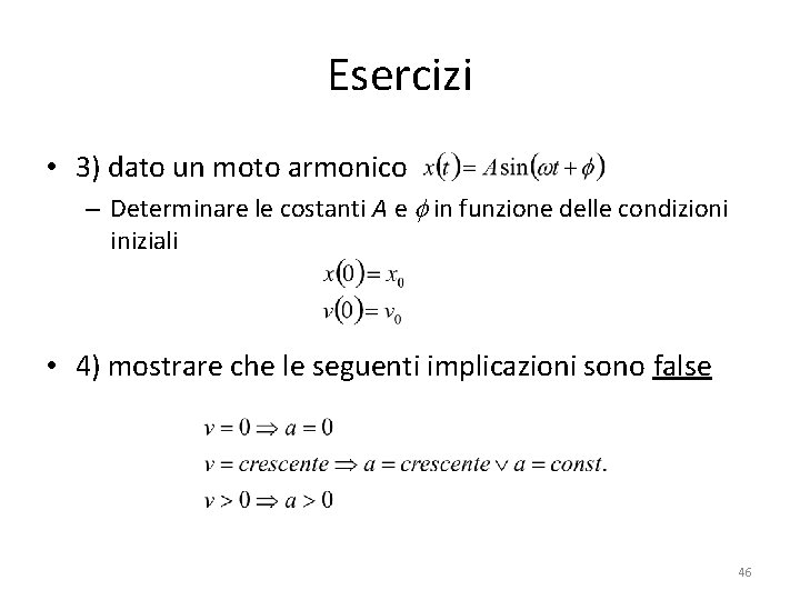 Esercizi • 3) dato un moto armonico – Determinare le costanti A e f Esercizi • 3) dato un moto armonico – Determinare le costanti A e f