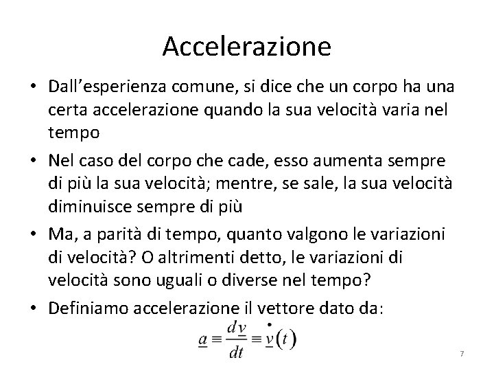 Accelerazione • Dall’esperienza comune, si dice che un corpo ha una certa accelerazione quando Accelerazione • Dall’esperienza comune, si dice che un corpo ha una certa accelerazione quando