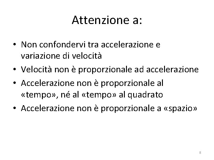 Attenzione a: • Non confondervi tra accelerazione e variazione di velocità • Velocità non Attenzione a: • Non confondervi tra accelerazione e variazione di velocità • Velocità non