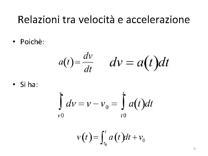 Relazioni tra velocità e accelerazione • Poichè: • Si ha: 9 Relazioni tra velocità e accelerazione • Poichè: • Si ha: 9