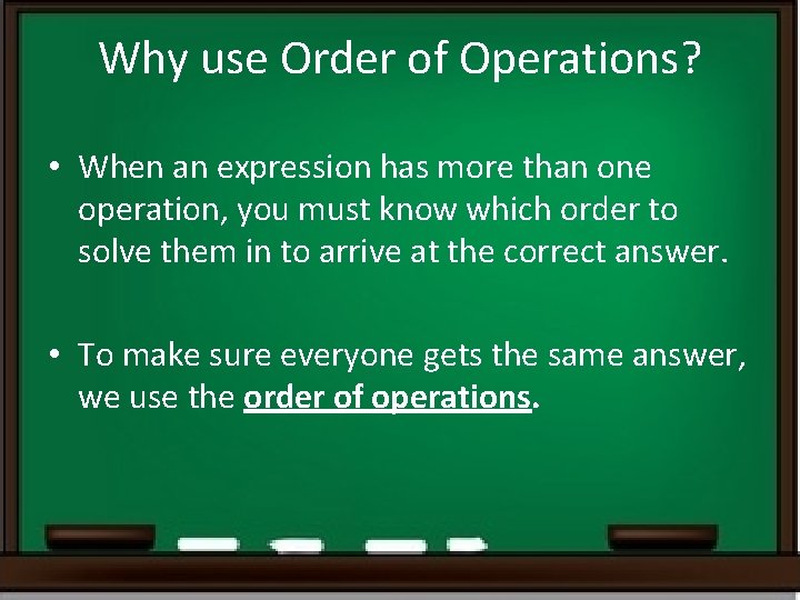 Why use Order of Operations? • When an expression has more than one operation, Why use Order of Operations? • When an expression has more than one operation,