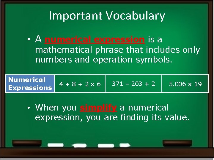 Important Vocabulary • A numerical expression is a mathematical phrase that includes only numbers Important Vocabulary • A numerical expression is a mathematical phrase that includes only numbers
