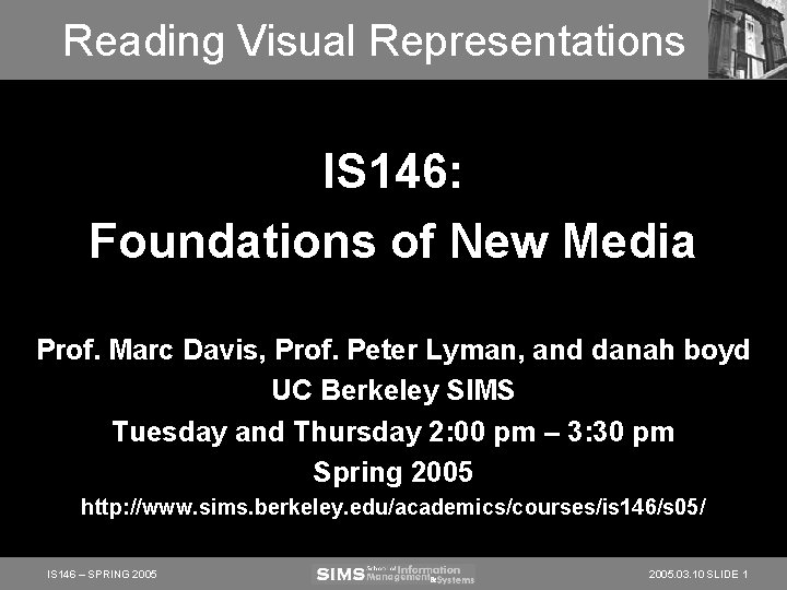 Reading Visual Representations IS 146: Foundations of New Media Prof. Marc Davis, Prof. Peter Reading Visual Representations IS 146: Foundations of New Media Prof. Marc Davis, Prof. Peter