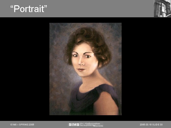 “Portrait” IS 146 – SPRING 2005. 03. 10 SLIDE 30 “Portrait” IS 146 – SPRING 2005. 03. 10 SLIDE 30