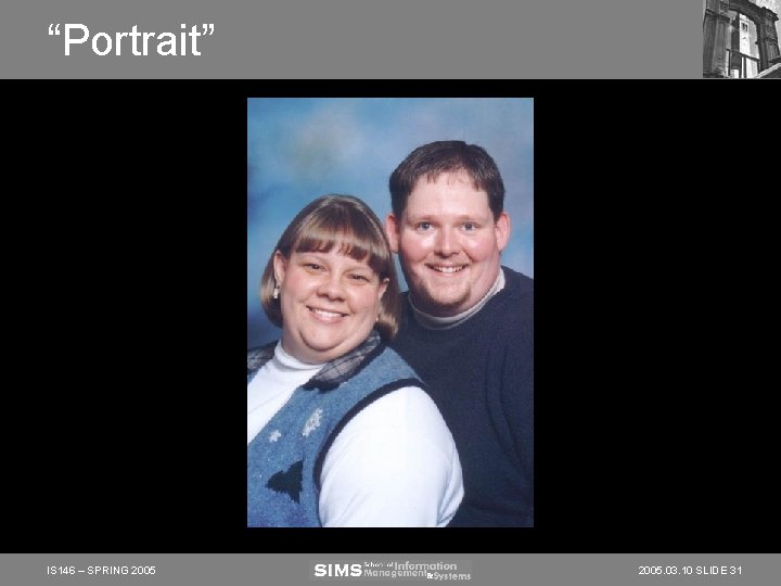 “Portrait” IS 146 – SPRING 2005. 03. 10 SLIDE 31 “Portrait” IS 146 – SPRING 2005. 03. 10 SLIDE 31
