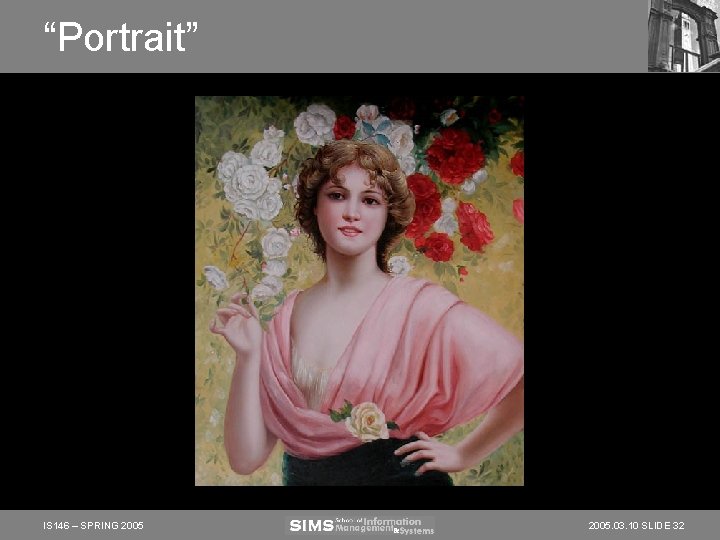 “Portrait” IS 146 – SPRING 2005. 03. 10 SLIDE 32 “Portrait” IS 146 – SPRING 2005. 03. 10 SLIDE 32