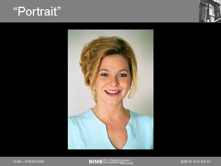 “Portrait” IS 146 – SPRING 2005. 03. 10 SLIDE 33 “Portrait” IS 146 – SPRING 2005. 03. 10 SLIDE 33