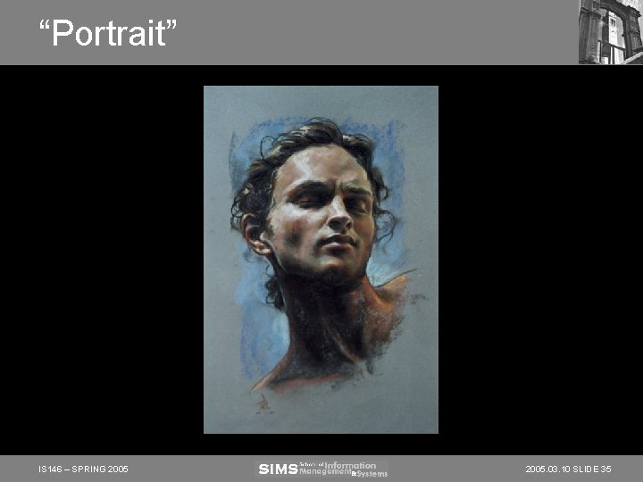 “Portrait” IS 146 – SPRING 2005. 03. 10 SLIDE 35 “Portrait” IS 146 – SPRING 2005. 03. 10 SLIDE 35