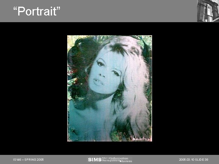 “Portrait” IS 146 – SPRING 2005. 03. 10 SLIDE 38 “Portrait” IS 146 – SPRING 2005. 03. 10 SLIDE 38