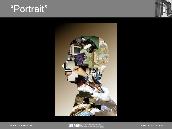 “Portrait” IS 146 – SPRING 2005. 03. 10 SLIDE 40 “Portrait” IS 146 – SPRING 2005. 03. 10 SLIDE 40