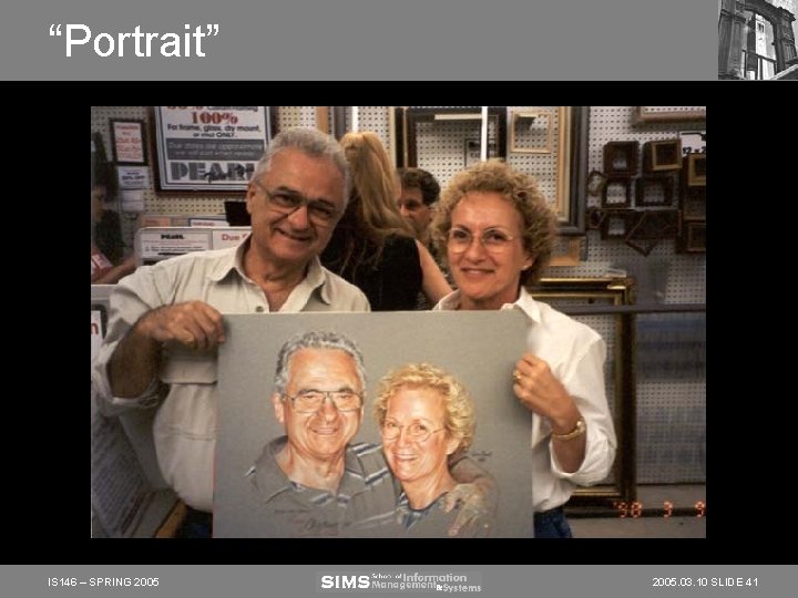 “Portrait” IS 146 – SPRING 2005. 03. 10 SLIDE 41 “Portrait” IS 146 – SPRING 2005. 03. 10 SLIDE 41