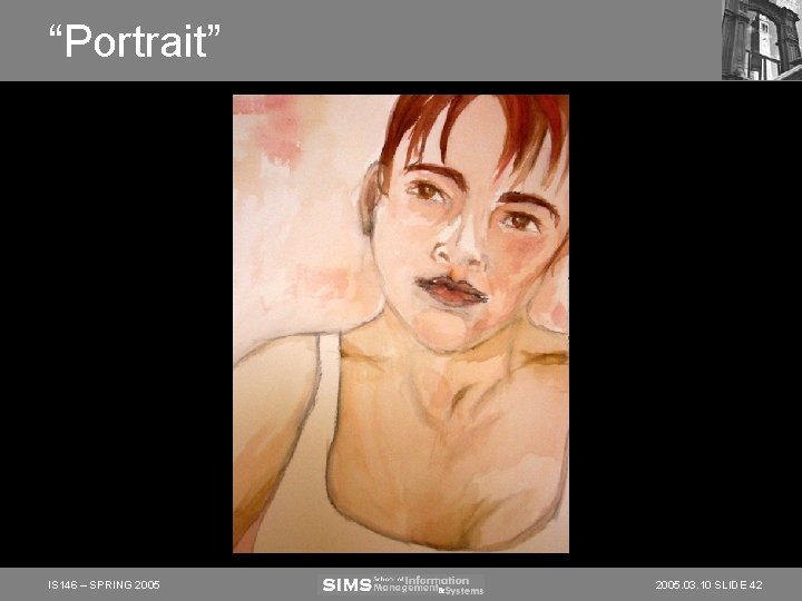 “Portrait” IS 146 – SPRING 2005. 03. 10 SLIDE 42 “Portrait” IS 146 – SPRING 2005. 03. 10 SLIDE 42