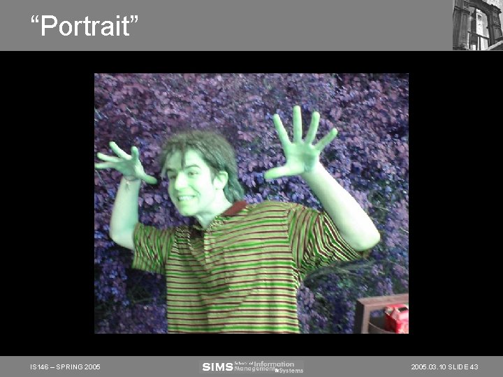 “Portrait” IS 146 – SPRING 2005. 03. 10 SLIDE 43 “Portrait” IS 146 – SPRING 2005. 03. 10 SLIDE 43