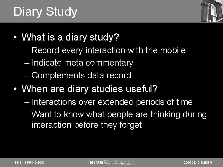 Diary Study • What is a diary study? – Record every interaction with the Diary Study • What is a diary study? – Record every interaction with the