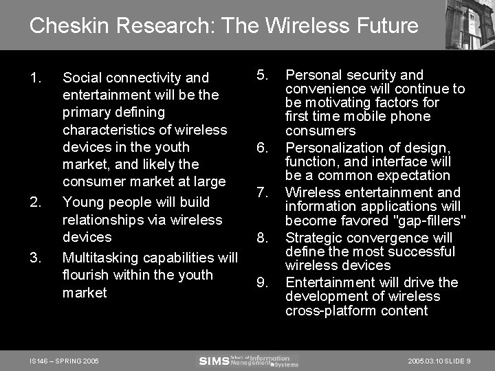 Cheskin Research: The Wireless Future 1. 2. 3. Social connectivity and entertainment will be Cheskin Research: The Wireless Future 1. 2. 3. Social connectivity and entertainment will be