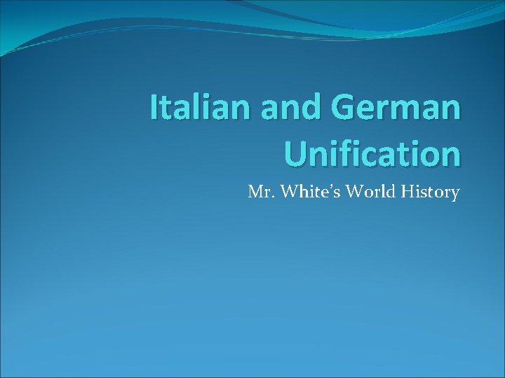 Italian and German Unification Mr. White’s World History 