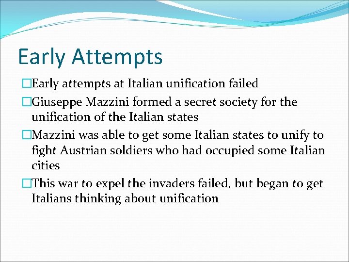 Early Attempts �Early attempts at Italian unification failed �Giuseppe Mazzini formed a secret society